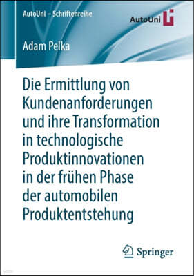 Die Ermittlung Von Kundenanforderungen Und Ihre Transformation in Technologische Produktinnovationen in Der Fruhen Phase Der Automobilen Produktentste