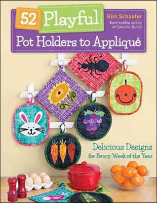 52 Playful Pot Holders to Appliqu?: Delicious Designs for Every Week of the Year