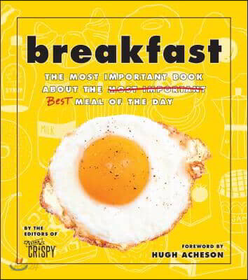 Breakfast: The Most Important Book about the Best Meal of the Day