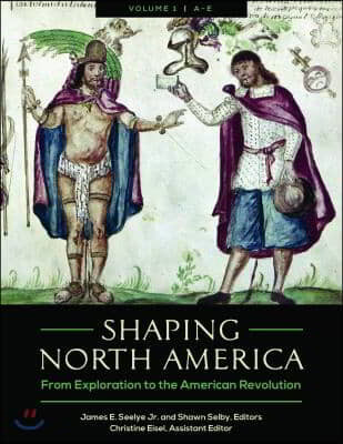 Shaping North America [3 Volumes]: From Exploration to the American Revolution [3 Volumes]