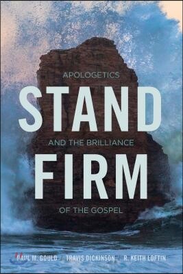 Stand Firm: Apologetics and the Brilliance of the Gospel
