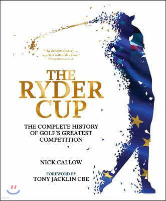 The Ryder Cup: The Complete History of Golf's Greatest Competition