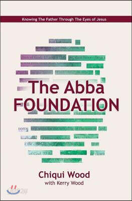 The Abba Foundation: Knowing the Father Through the Eyes of Jesus
