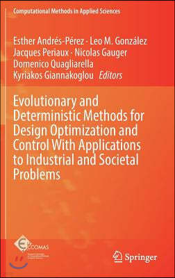 Evolutionary and Deterministic Methods for Design Optimization and Control with Applications to Industrial and Societal Problems