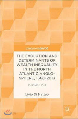 The Evolution and Determinants of Wealth Inequality in the North Atlantic Anglo-Sphere, 1668-2013: Push and Pull