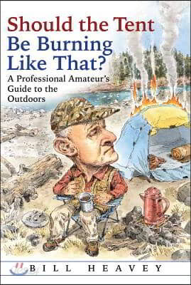 Should the Tent Be Burning Like That?: A Professional Amateur's Guide to the Outdoors
