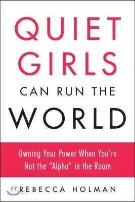 Quiet Girls Can Run the World: Owning Your Power When You're Not the "Alpha" in the Room