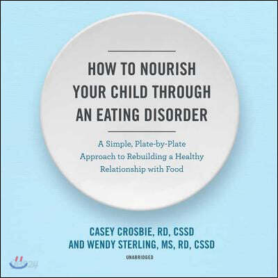 How to Nourish Your Child Through an Eating Disorder Lib/E: A Simple, Plate-By-Plate Approach to Rebuilding a Healthy Relationship with Food