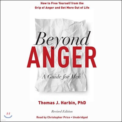Beyond Anger, Revised Edition Lib/E: A Guide for Men: How to Free Yourself from the Grip of Anger and Get More Out of Life