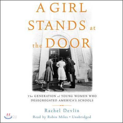 A Girl Stands at the Door Lib/E: The Generation of Young Women Who Desegregated America's Schools
