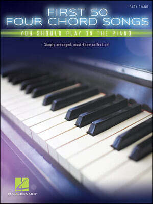 First 50 4-Chord Songs You Should Play on the Piano - Easy Piano and Keyboard Sheet Music Songbook 50 Complete Pop Songs Using Four Chords Softcover C