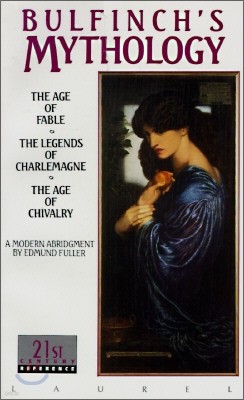 Bulfinch's Mythology: The Age of Fable, the Legends of Charlemagne, the Age of Chivalry