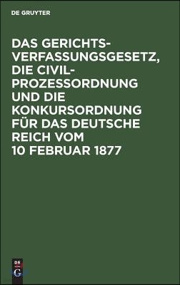 Das Gerichtsverfassungsgesetz, Die Civilprozessordnung Und Die Konkursordnung Für Das Deutsche Reich Vom 10 Februar 1877: Mit Sachregister