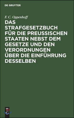 Das Strafgesetzbuch Für Die Preußischen Staaten Nebst Dem Gesetze Und Den Verordnungen Über Die Einführung Desselben