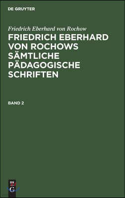 Friedrich Eberhard von Rochows sämtliche pädagogische Schriften