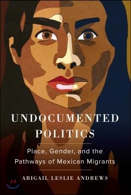 Undocumented Politics: Place, Gender, and the Pathways of Mexican Migrants