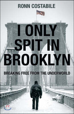 I Only Spit in Brooklyn: Breaking Free from the Underworld