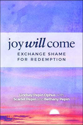 Joy Will Come: Exchange Shame for Redemption