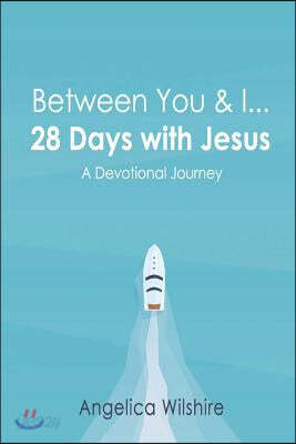 Between You & I - 28 Days with Jesus: A Devotional Journey Volume 1