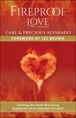 Fireproof Love: Surviving the Heart-Wrenching Experience of an Industrial Accident Volume 1