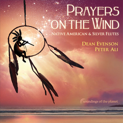 Dean Evenson / Peter Ali - Prayers On The Wind Native American & Silver Flute (Digipak)(CD)