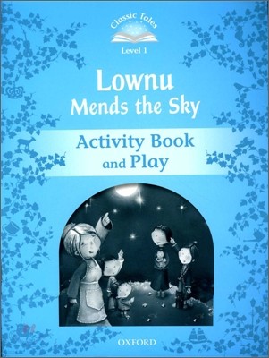 Classic Tales Level 1 : Lownu Mends The Sky : Activity Book and Play