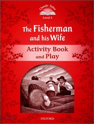 Classic Tales Second Edition: Level 2: The Fisherman and His Wife Activity Book & Play