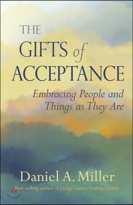 The Gifts of Acceptance: Embracing People And Things as They Are