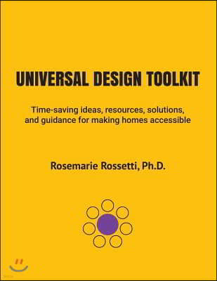 Universal Design Toolkit: Time-saving ideas, resources, solutions, and guidance for making homes accessible