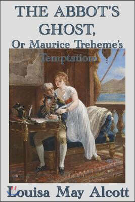 The Abbot's Ghost, Or Maurice Treheme's Temptation