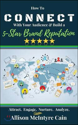 Connect With Your Audience & Build a 5-Star Brand Reputation: Attract. Engage. Nurture. Analyze.