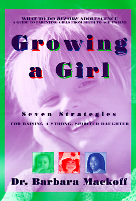 Growing a Girl: Seven Strategies for Raising a Strong, Spirited Daughter