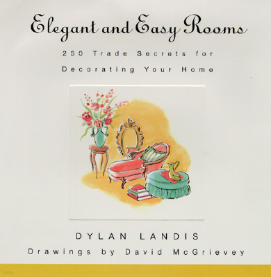 Elegant and Easy Rooms: 250 Trade Secrets for Decorating Your Home