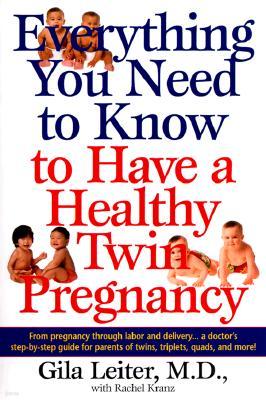 Everything You Need to Know to Have a Healthy Twin Pregnancy: From Pregnancy Through Labor and Delivery . . . A Doctor's Step-by-Step Guide for Parent