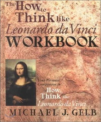 The How to Think Like Leonardo Da Vinci Workbook: Your Personal Companion to How to Think Like Leonardo Da Vinci