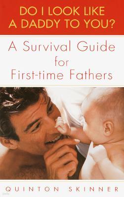 Do I Look Like a Daddy to You?: A Survival Guide for First-Time Fathers