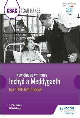 CBAC TGAU HANES Newidiadau ym maes Iechyd a Meddygaeth tua 1340 hyd heddiw (WJEC GCSE History Ch