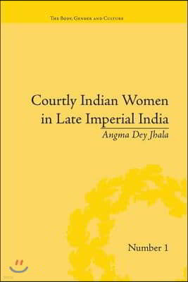 Courtly Indian Women in Late Imperial India