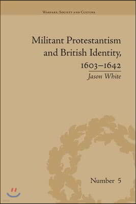 Militant Protestantism and British Identity, 1603?1642