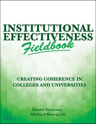 Institutional Effectiveness Fieldbook: Creating Coherence in Colleges and Universities