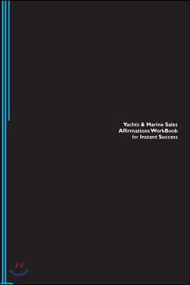 Yachts & Marine Sales Affirmations Workbook for Instant Success. Yachts & Marine Sales Positive & Empowering Affirmations Workbook. Includes: Yachts &