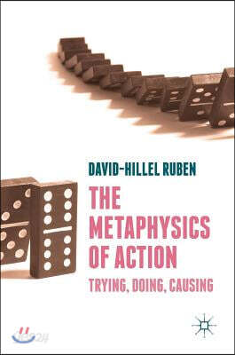 The Metaphysics of Action: Trying, Doing, Causing