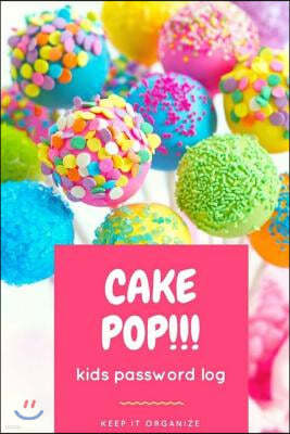 Cake Pop!: Kids Password Log, Boy & Girl Internet Username and Password Logbook, Learn to Keep It Organize