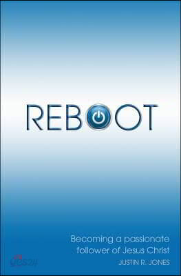 Reboot: Becoming a Passionate Follower of Jesus Christ