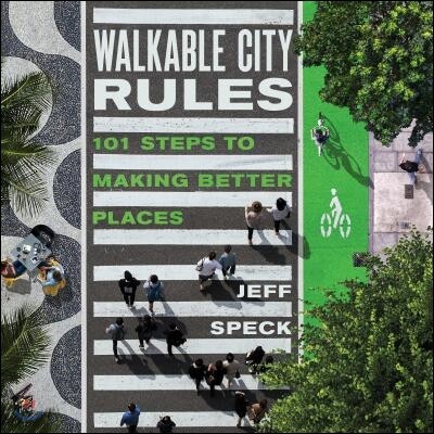 Walkable City Rules: 101 Steps to Making Better Places
