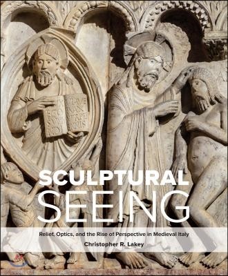 Sculptural Seeing: Relief, Optics, and the Rise of Perspective in Medieval Italy