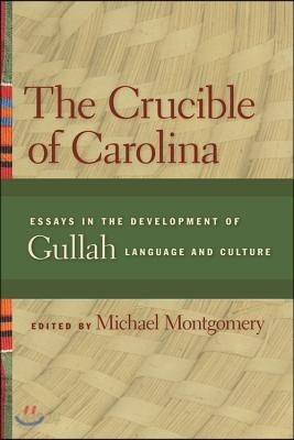 The Crucible of Carolina: Essays in the Development of Gullah Language and Culture