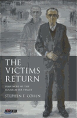The Victims Return: Survivors of the Gulag After Stalin