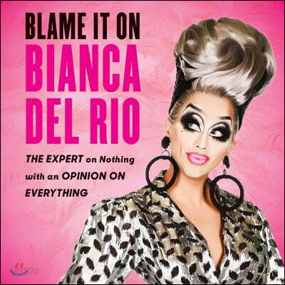 Blame It on Bianca del Rio Lib/E: The Expert on Nothing with an Opinion on Everything