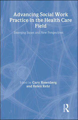 Advancing Social Work Practice in the Health Care Field